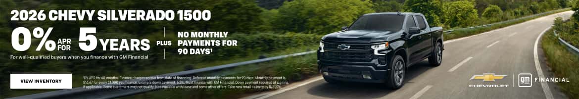 2026 CHEVY SILVERADO 1500 0%#5YEARS PLUS For well-qualified buyers when you finance with GM Financial NO MONTHLY PAYMENTS FOR 90 DAYS! VIEW INVENTORY S16.67 for every $1,000 you finance. Example down payment: 6.8%. Must finance with GM Financial. Down payment required at signing if appicable. Some customers may not qualiy: Not avalable with lease and some ather offers. Taks new retail delvery by 8/31/26. FINANCIAL CHEVROLeT