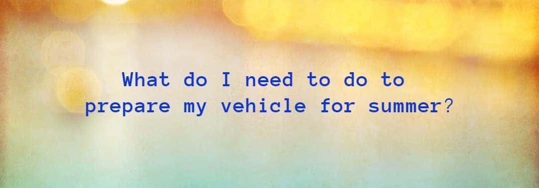 What do I need to do to prepare my vehicle for summer with blurred out sun colors in the background
