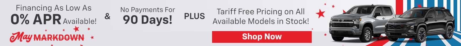 Financing As Low As 0% APR Available! May MARKDOWN* No Payments For 90 Days! PLUS Tariff Free Pricing on All Available Models in Stock! Shop Now