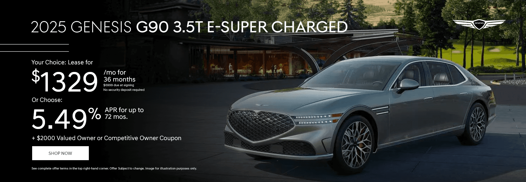 2025 Genesis G90 3.5T E-SUPER CHARGED Your Choice: Lease for $1329/mo for 36 months $6999 due at signing. No security deposit required Or Choose: 5.49% APR for up to 72 mos. + $2000 Valued Owner or Competitive Owner Coupon