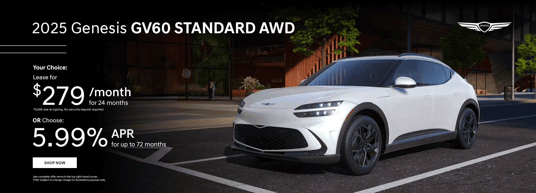 2025 Genesis GV60 STANDARD AWD Your Choice: Lease for $279/mo for 24 months $5999 due at signing. No security deposit required Or Choose: 5.99% APR for up to 72 mos.