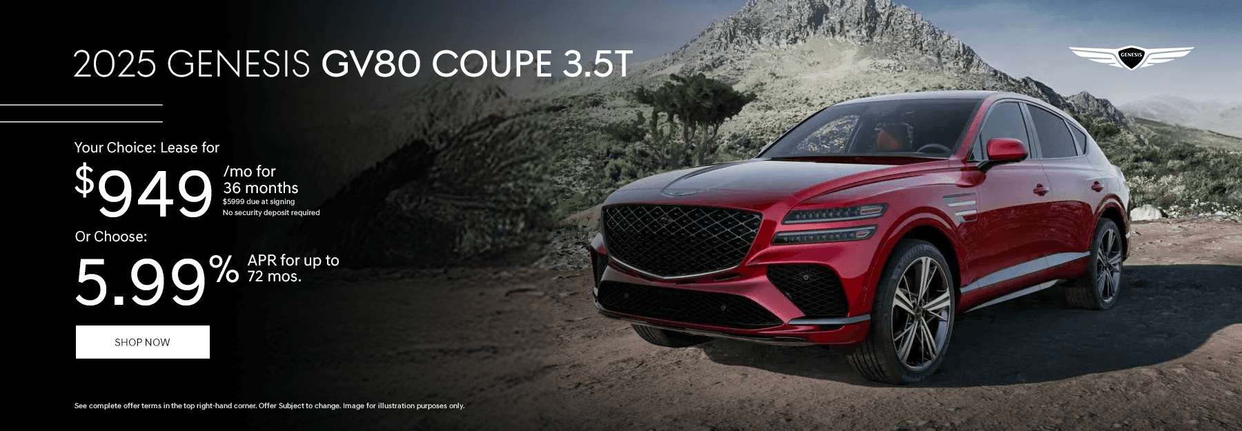 2025 Genesis GV80 COUPE 3.5T Your Choice: Lease for $949/mo for 36 months $5999 due at signing. No security deposit required. Or Choose: 5.99% APR for up to 72 mos.
