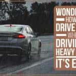 Wondering How To Drive Safe While Driving In Heavy Rain? It’s Easy!