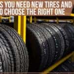 5 Signs You Need New Tires And How To Choose The Right One