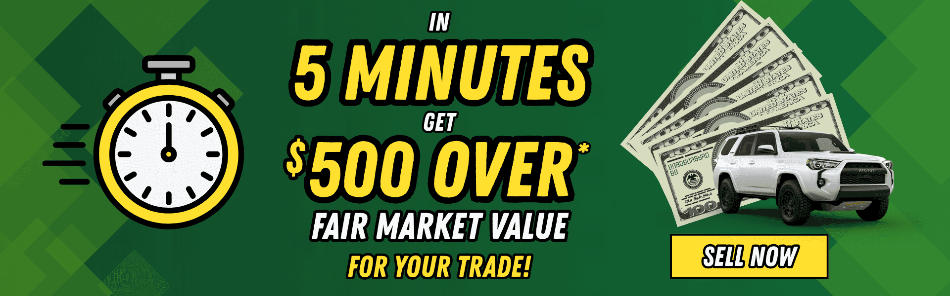 In 5 Minutes get up to $500 Over Fair Market Value for Your Trade