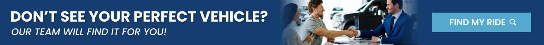 Can't Find The Perfect Vehicle? Contact Us!